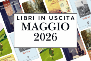 Novità in libreria maggio 2026: 5 libri da non perdere questo mese