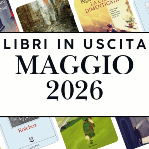 Novità in libreria maggio 2026: 5 libri da non perdere questo mese