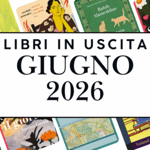 Novità in libreria giugno 2026: 5 libri da non perdere