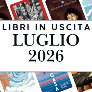 Novità in libreria luglio 2026: i libri in uscita